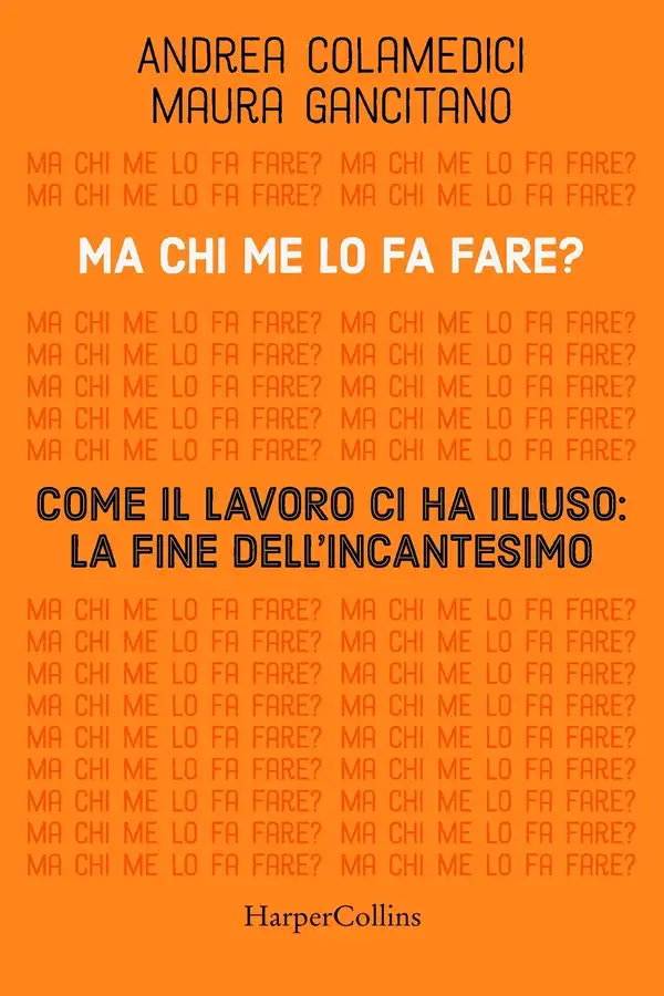 Ma Chi Me Lo Fa Fare? Come Il Lavoro Ci Ha Illuso cover
