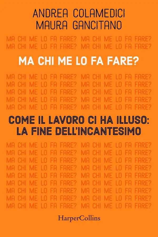 Ma Chi Me Lo Fa Fare? Come Il Lavoro Ci Ha Illuso cover