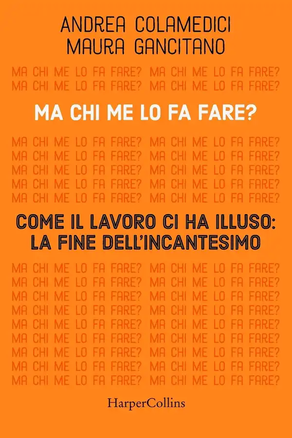 Ma Chi Me Lo Fa Fare? Come Il Lavoro Ci Ha Illuso cover
